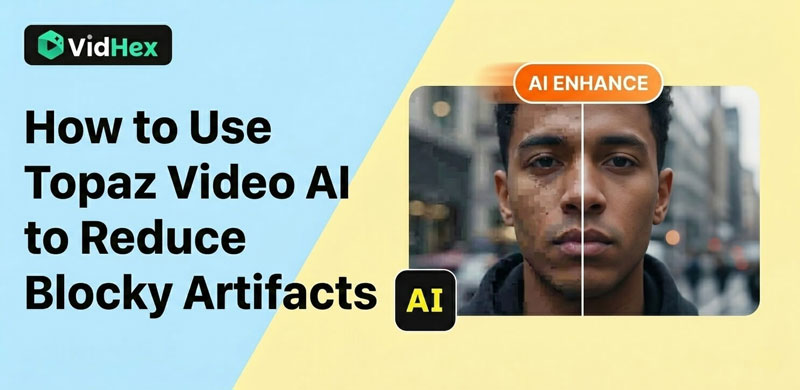 How To Use Topaz Video Ai To Reduce Blocky Artifacts