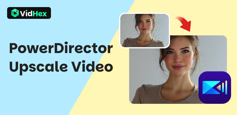 Powerdirector Upscale Video